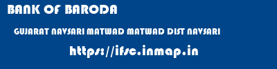 BANK OF BARODA  GUJARAT NAVSARI MATWAD MATWAD DIST NAVSARI  ifsc code